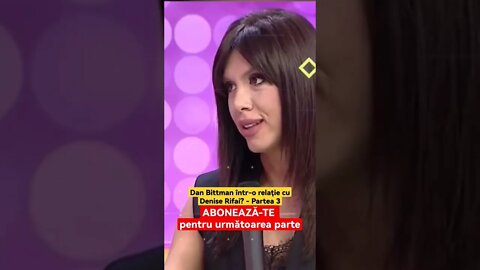 Denise Rifai, relatie cu Dan Bittman? - Partea 3