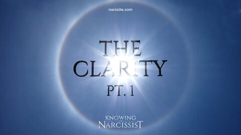 Achieving Clarity From the Narcissist : Part 1