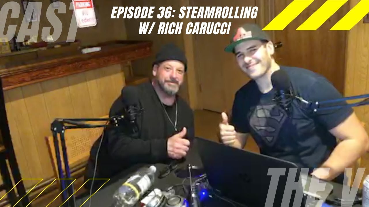 The V Cast - Episode 36 - Steamrolling w/ Rich Carucci