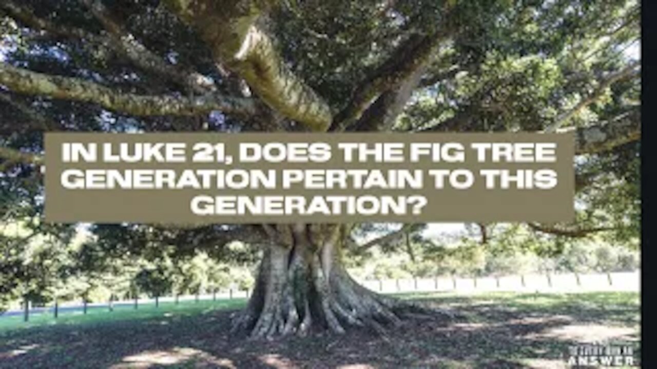 In Luke 21, Does the Fig Tree Generation Pertain to this Generation?