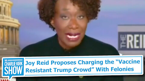 Joy Reid Proposes Charging the “Vaccine Resistant Trump Crowd” With Felonies
