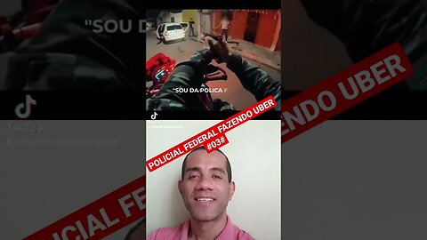 POLICIAL FEDERAL FAZENDO UBER #03#