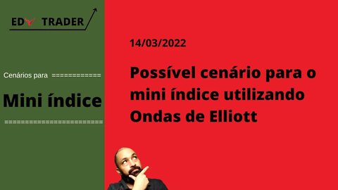 Mini Índice: Cenário do índice através de Ondas de Elliott para 14-03-2022