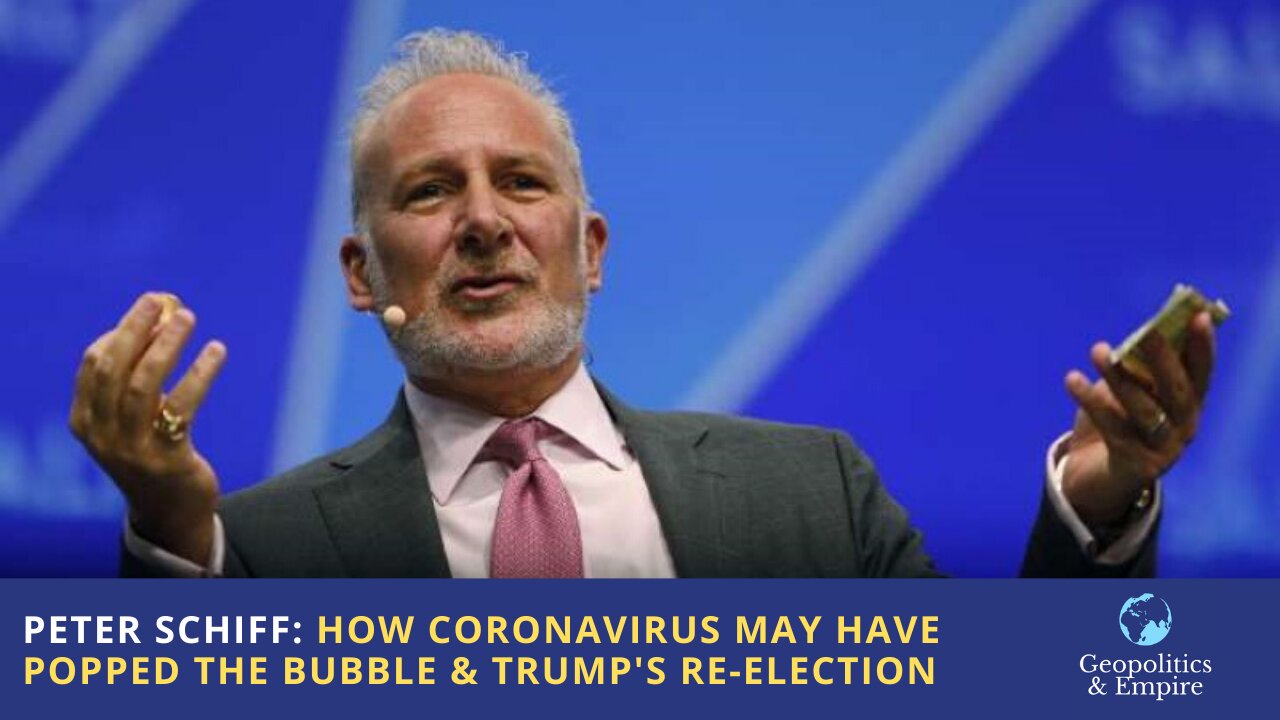 Peter Schiff: How Coronavirus May Have Popped the Financial Bubble & Trump's Re-election