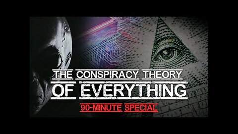 The Conspiracy Theory of Everything - 90-Minute