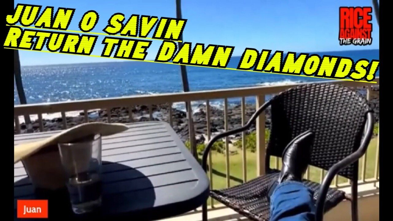 JUAN O' SAVIN Huge Intel - Return the Damin Diamonds 12/5/23..