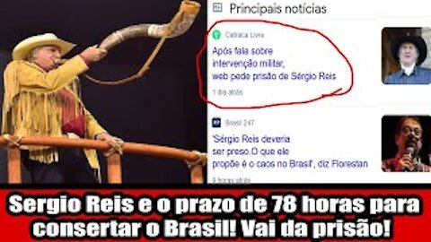 Sergio Reis e o prazo de 78 horas para consertar o Brasil! Vai da prisão!