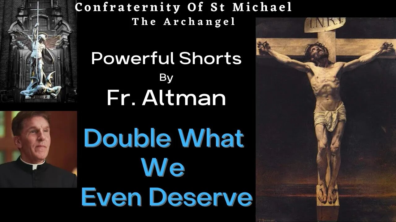 Fr Altman - Powerful Shorts - Double What We Even Deserve. Catholic Sermon. Highlight Clip 002