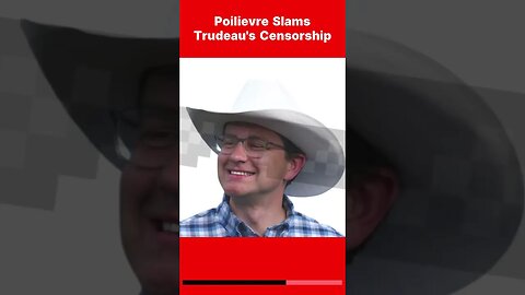 Poilievre SLAMS Trudeau's Censorship