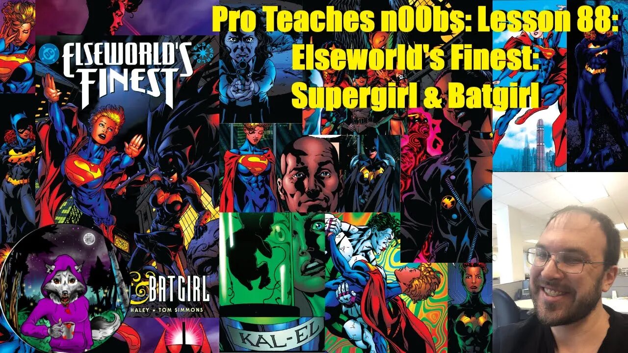 Pro Teaches n00bs: Lesson 88: Elseworld's Finest: Supergirl & Batgirl