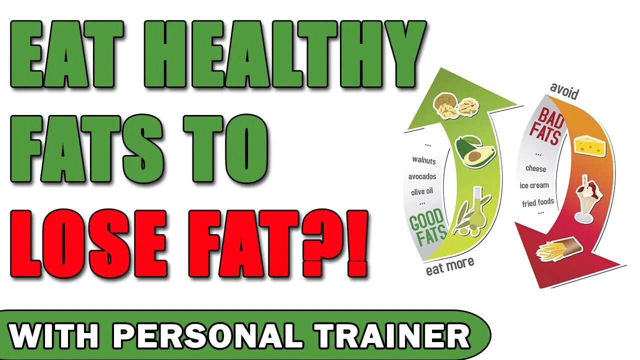 Eat Healthy Fats to Lose Fat? Does Fat Make You Fat?! - With Personal Trainer