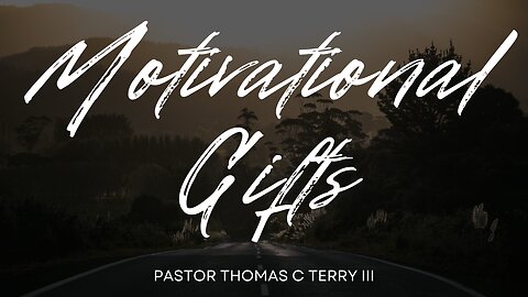 Motivational Gifts - Pastor Thomas C Terry III - 3/24/24