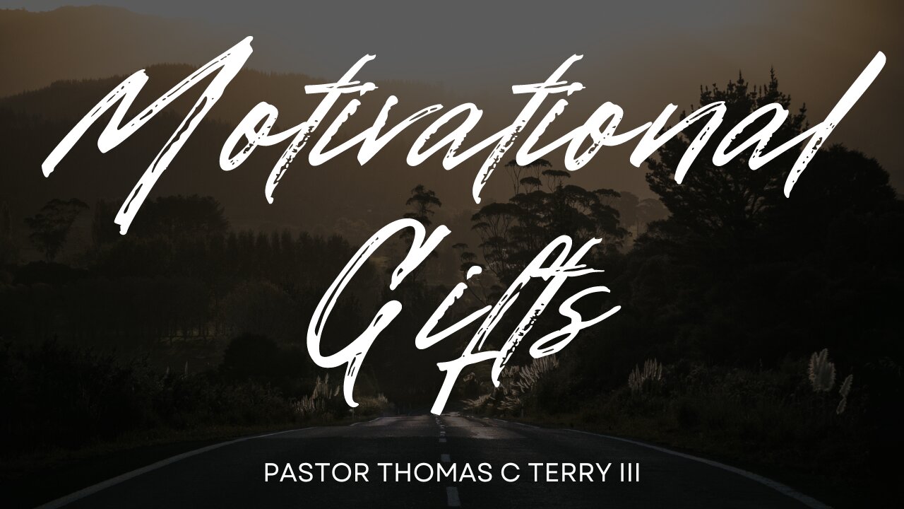 Motivational Gifts - Pastor Thomas C Terry III - 3/24/24