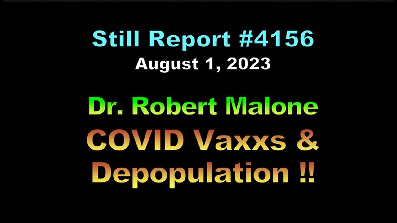 Robert Malone MD - The COVID Depopulation Agenda !!!, 4156