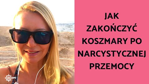 Jak zakończyć koszmary po narcystycznej przemocy