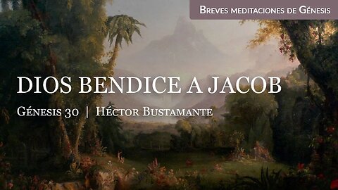 Dios bendice a Jacob (Génesis 30) - Héctor Bustamante