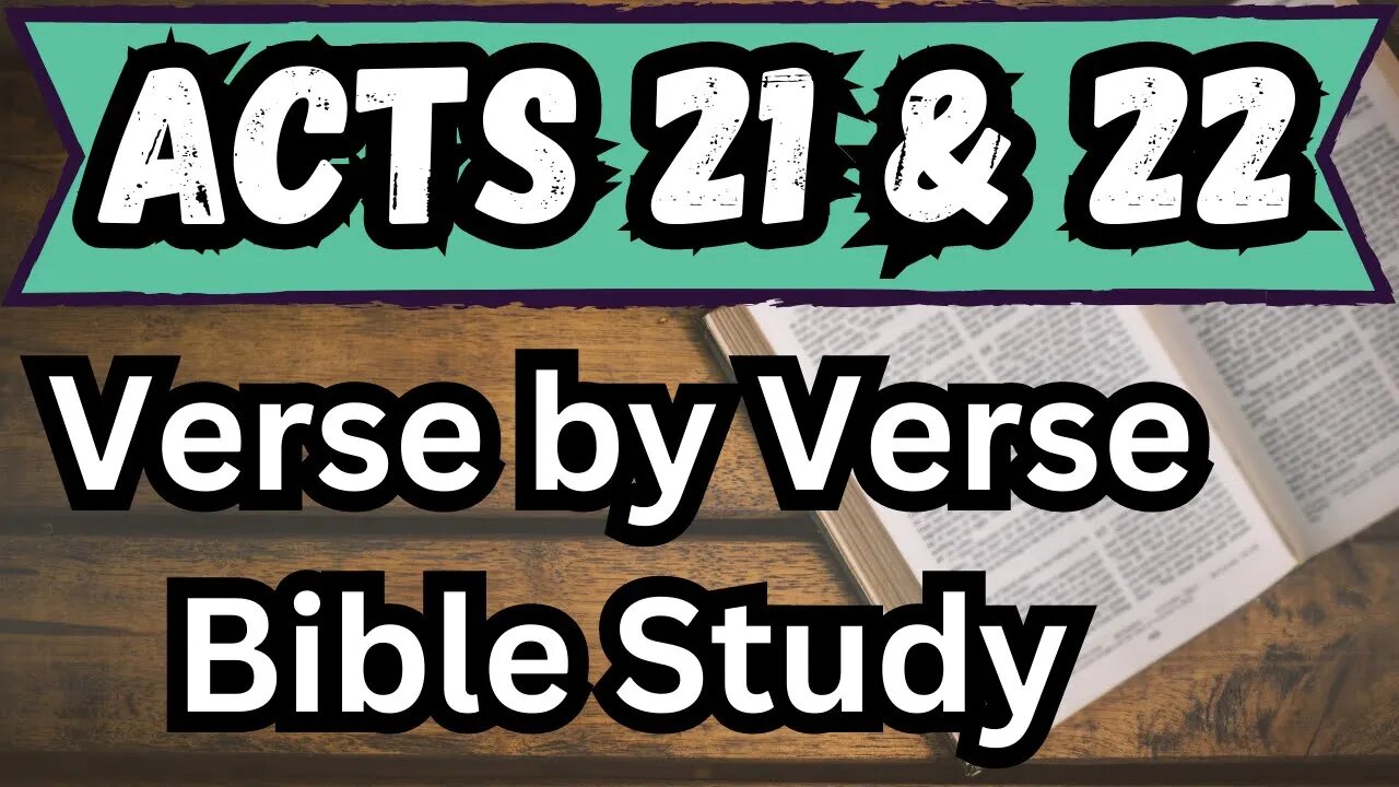 Book of Acts | Chapters 21 & 22 | Bible Study