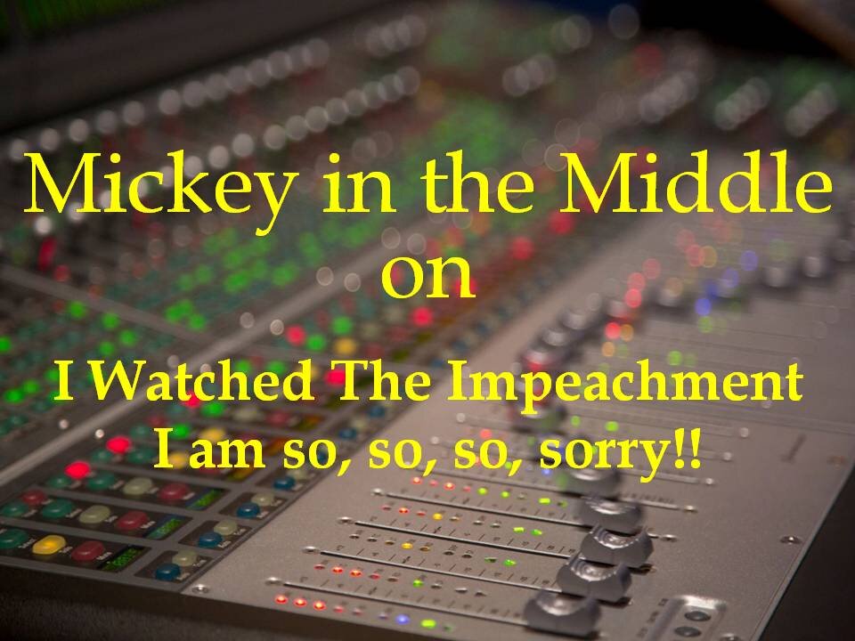 210212 Mickey in the Middle...I watched the Impeachment! I am so sorry!