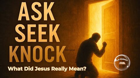 The Meaning of Ask, Seek, Knock