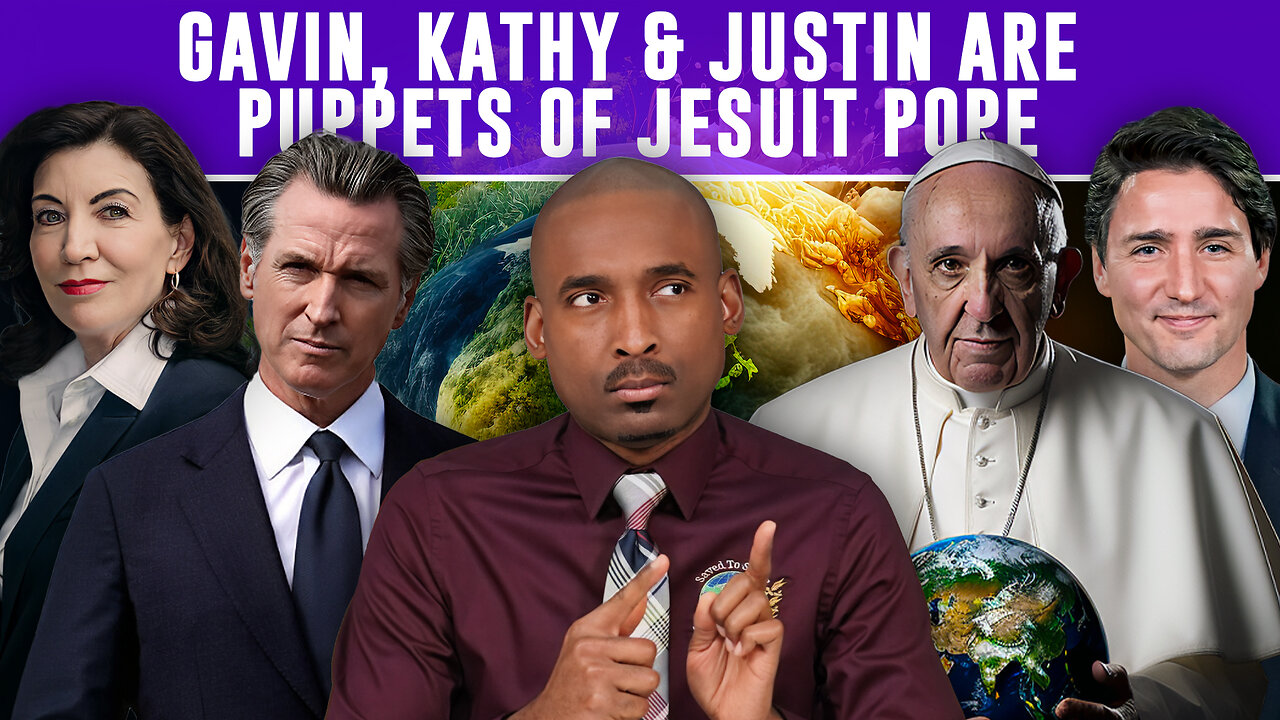 Gavin Newsom, Kathy Hochul & Justin Trudeau Are Puppets Of The Jesuit Pope. I Speak Truth Not Lies