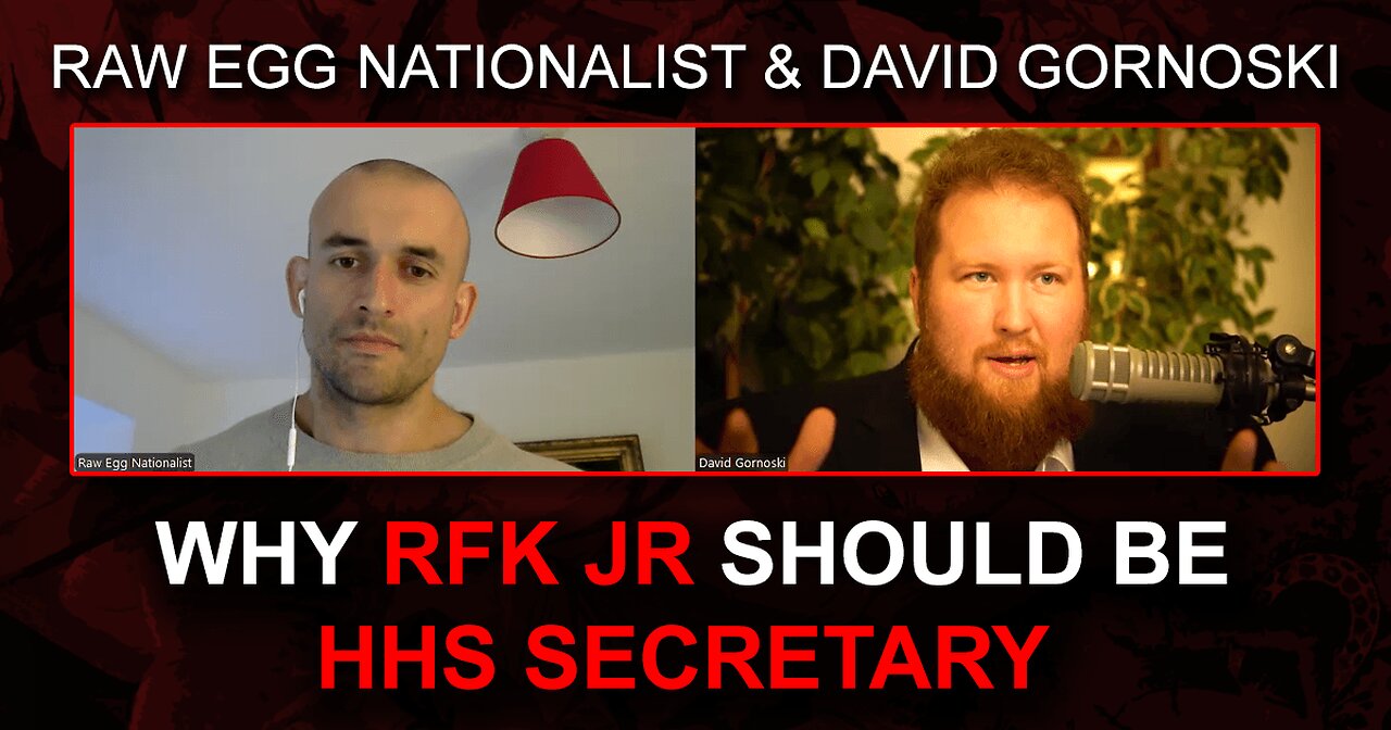 Why RFK Jr Should Be HHS Secretary w/ Raw Egg Nationalist