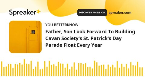 Father, Son Look Forward To Building Cavan Society's St. Patrick's Day Parade Float Every Year