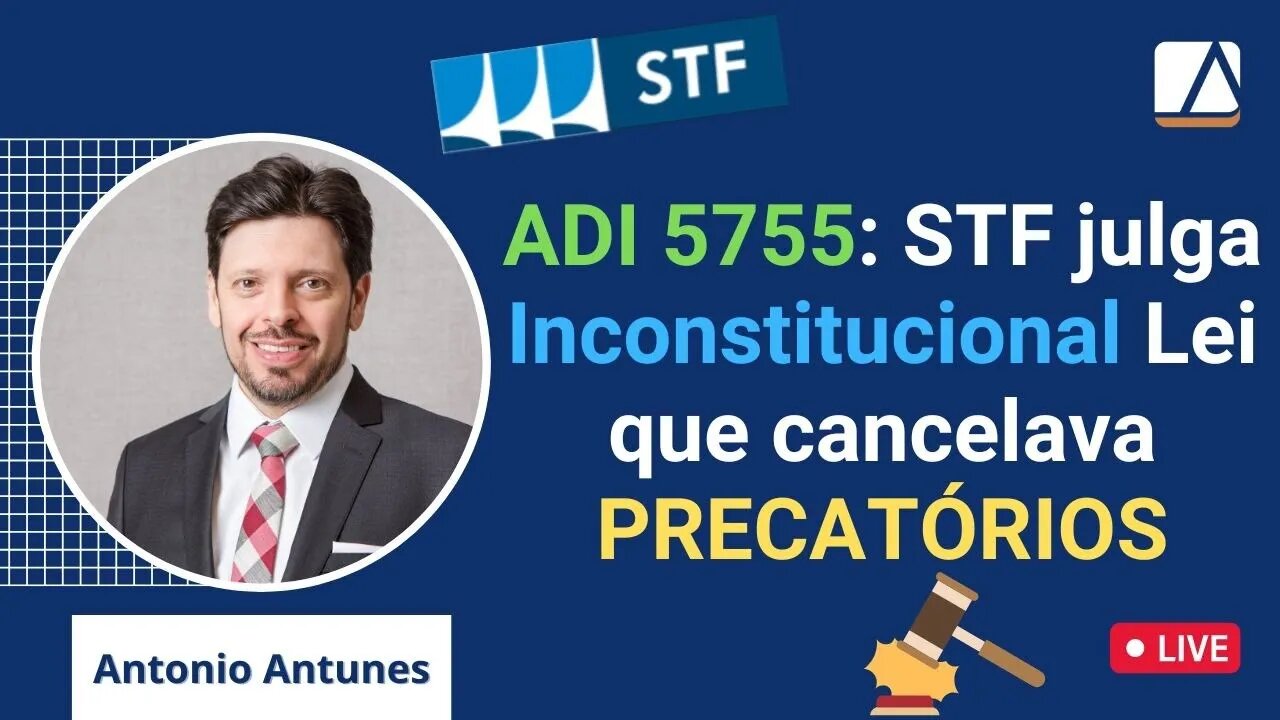 ADI 5755 - STF julga inconstitucional Lei que determinava cancelamento de PRECATÓRIOS