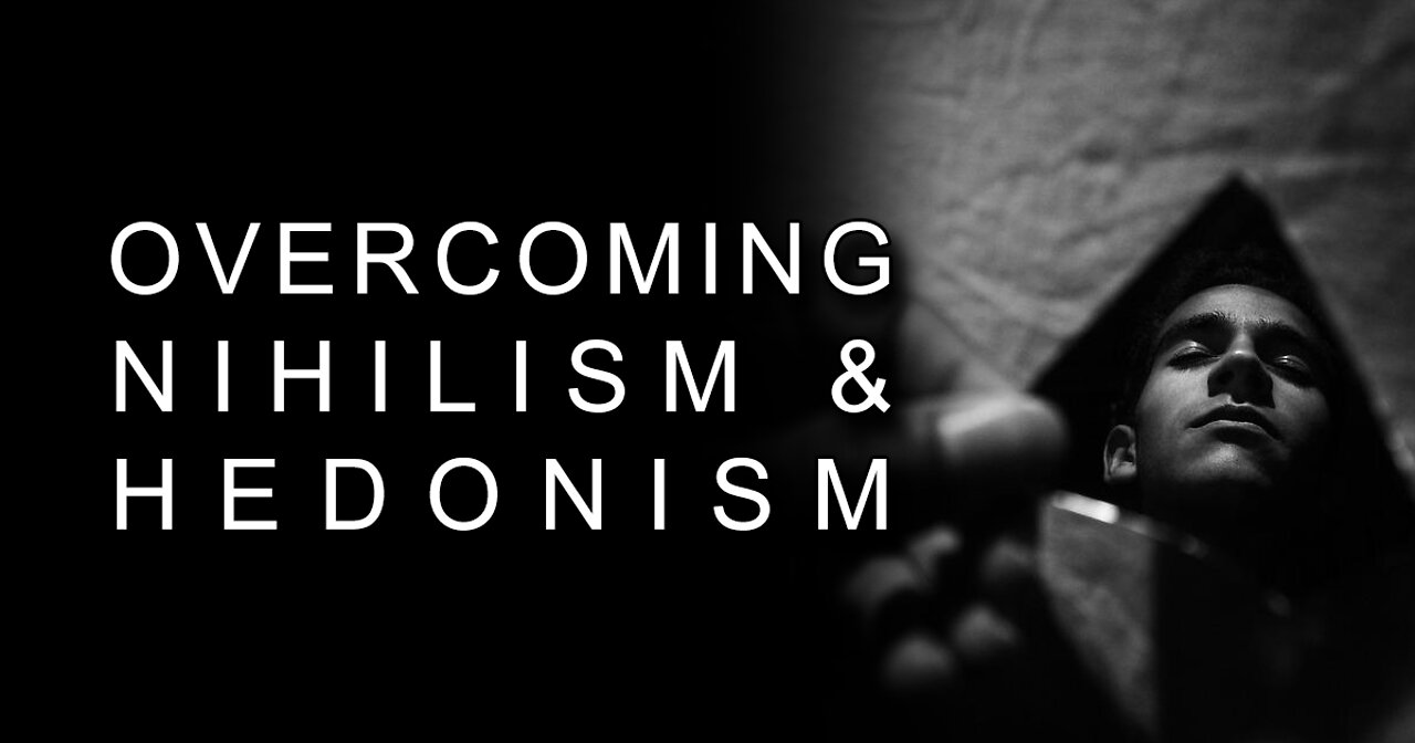 Overcoming Nihilism and Hedonism