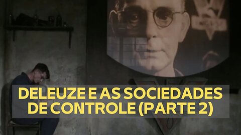 GILLES DELEUZE E AS SOCIEDADES DE CONTROLE (PARTE 2)