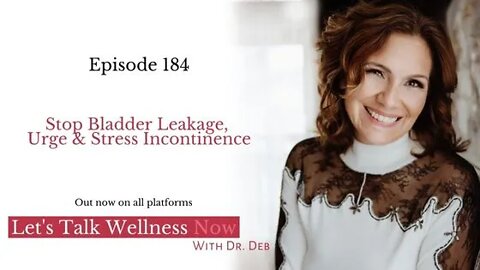 Episode 184: Stop Bladder Leakage, Urge & Stress Incontinence