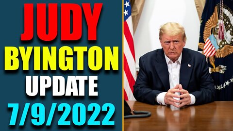 JUDY BYINGTON INTEL: RESTORED REPUBLIC VIA A GCR HUGE UPDATE AS OF JULY 9, 2022