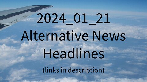 2024_01_21 Alternative News Headlines