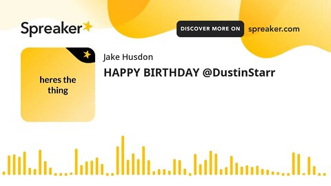 HAPPY BIRTHDAY @DustinStarr (made with Spreaker)