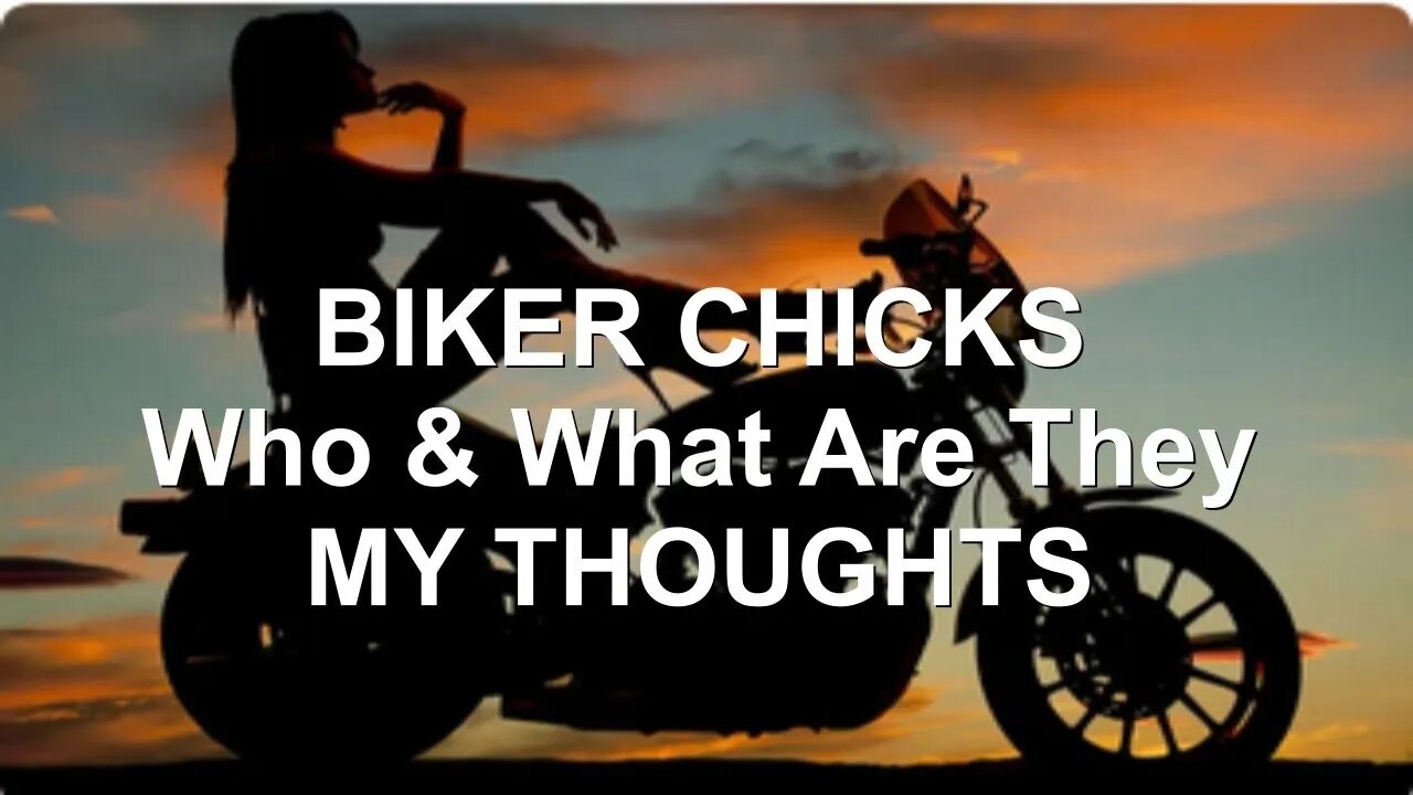 Biker Chicks - Who & What Are They - MY THOUGHTS