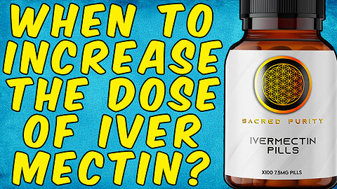 When Should You INCREASE Your Dose Of IVERMECTIN?