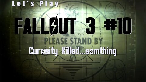 Let's Play Fallout 3: Curiosity Killed...something (#10)