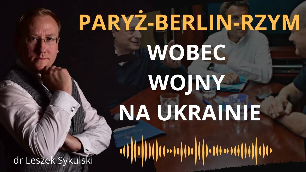 Paryż-Berlin-Rzym wobec wojny na Ukrainie | Odc. 519 - dr Leszek Sykulski