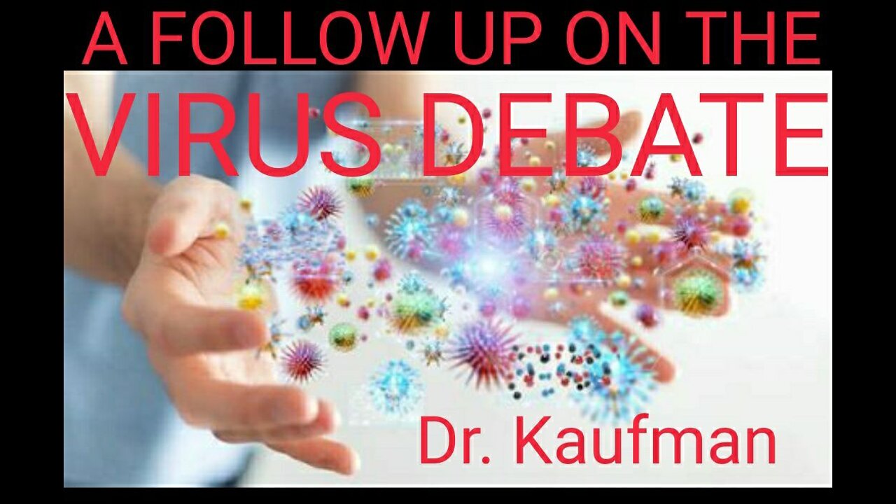 A Follow Up on the Virus Debate. Dr. Kaufman: Settling the Virus Debate. Part 2