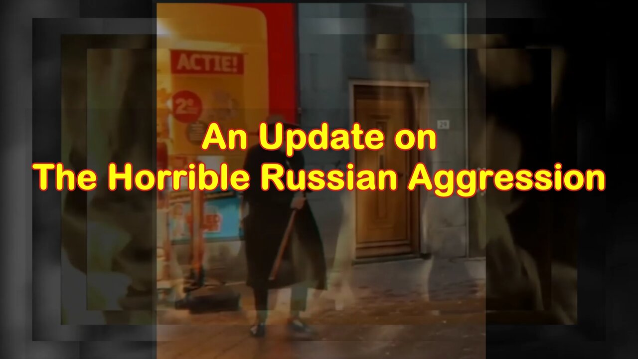 Update on Russia's Horrible Aggression