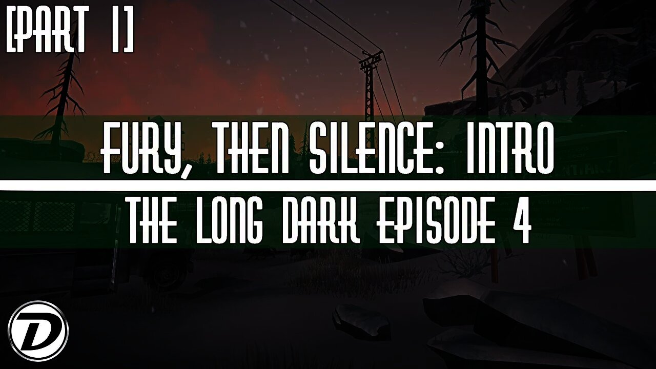 INTRO - THE LONG DARK: FURY, THEN SILENCE PLAYTHROUGH [PART 1]