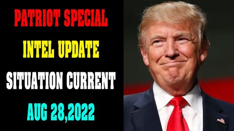 PATRIOT SPECIAL REPORT SITUATION CURRENT! UPDATE TODAY AUG 28, 2022!!!