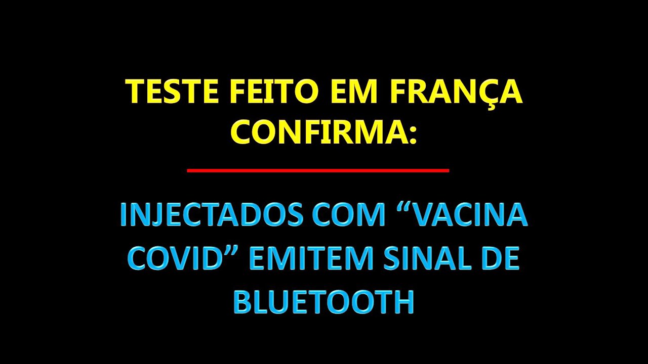 TESTE FEITO EM FRANÇA CONFIRMA: INJECTADOS COM VACINA COVID EMITEM SINAL DE BLUETOOTH