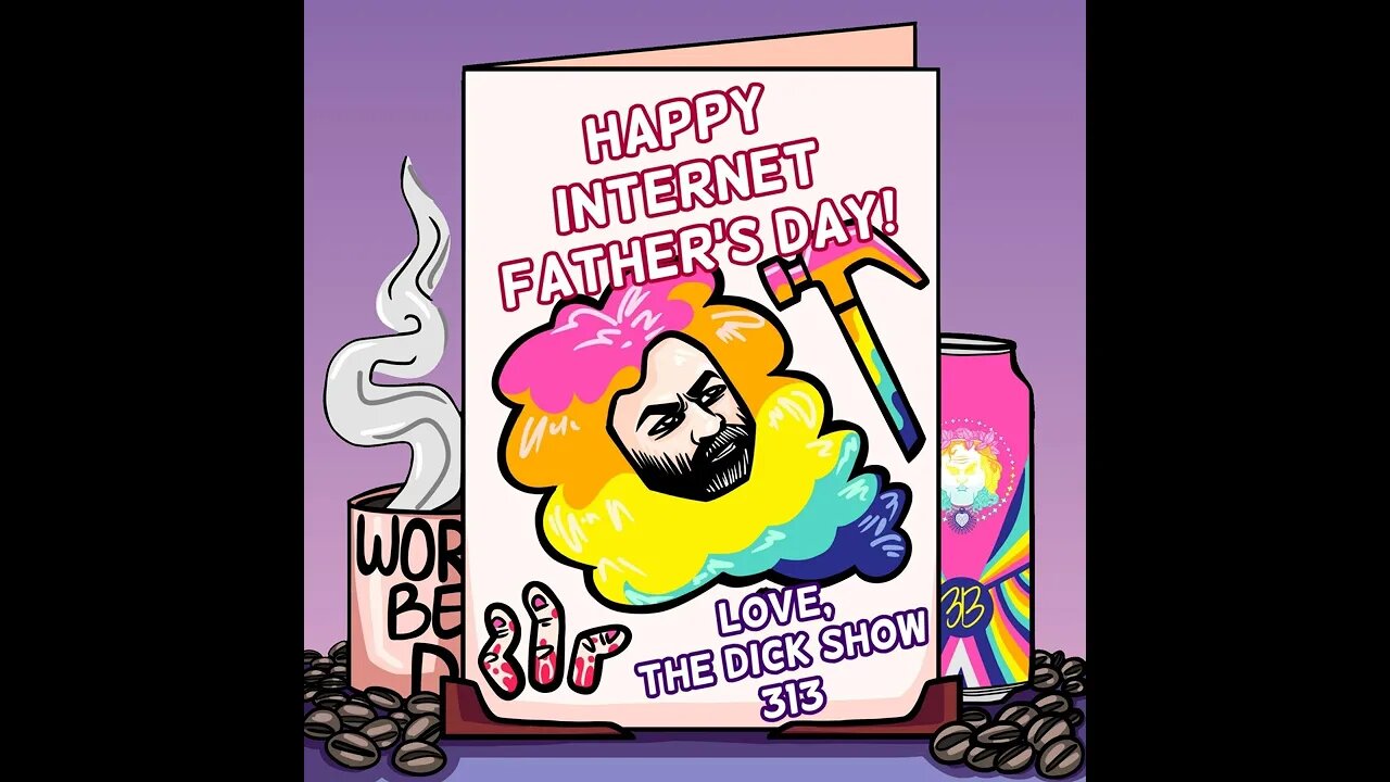 Episode 313 - Dick on Internet Father's Day
