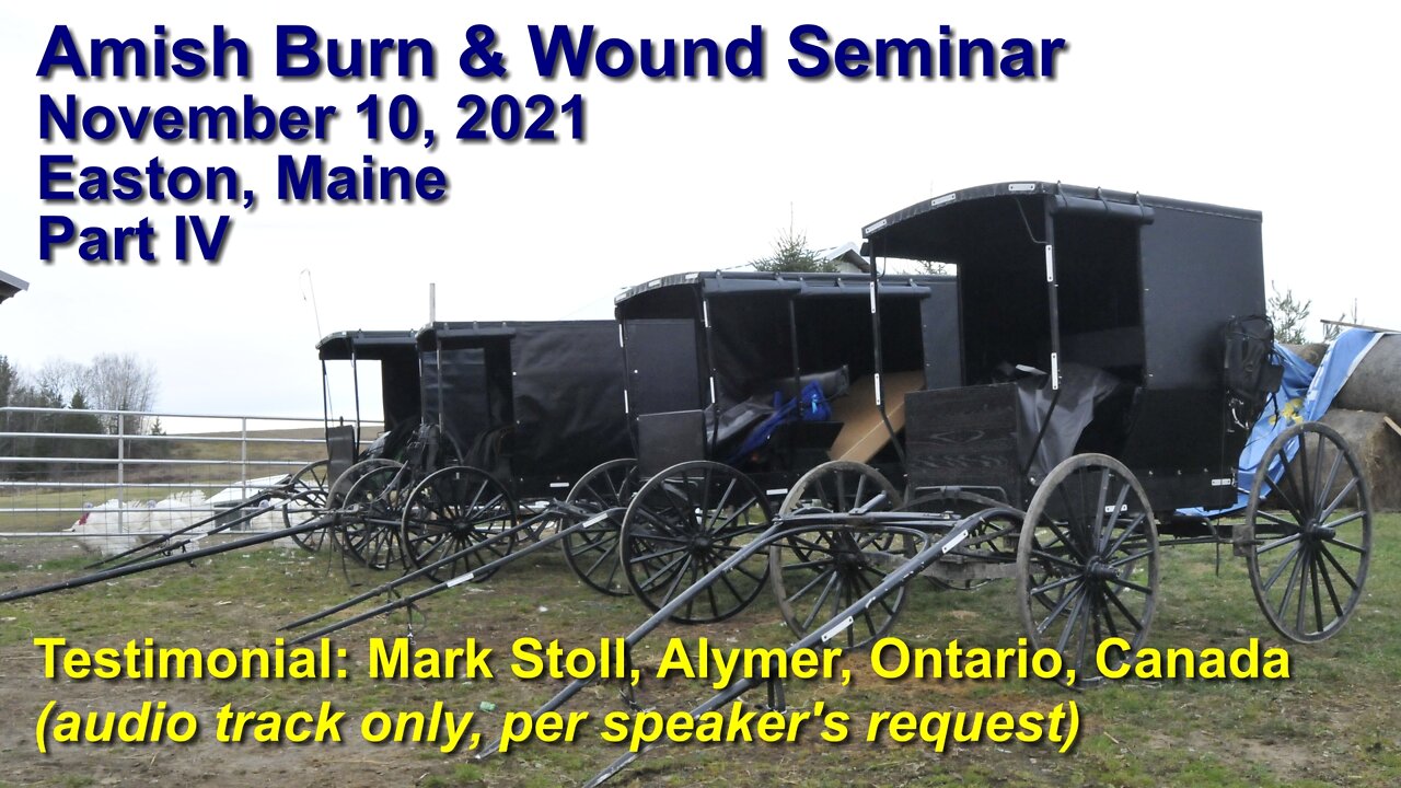 Amish Burn & Wound Seminar, Part IV: *AUDIO ONLY* Testimonial of Mark Stoll, from Alymer, Ontario