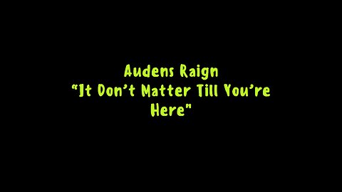 Audens Raign-It don’t matter till you’re here