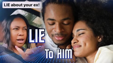 Sista Says Women Should Always Lie To Their Boyfriend About Their Ex