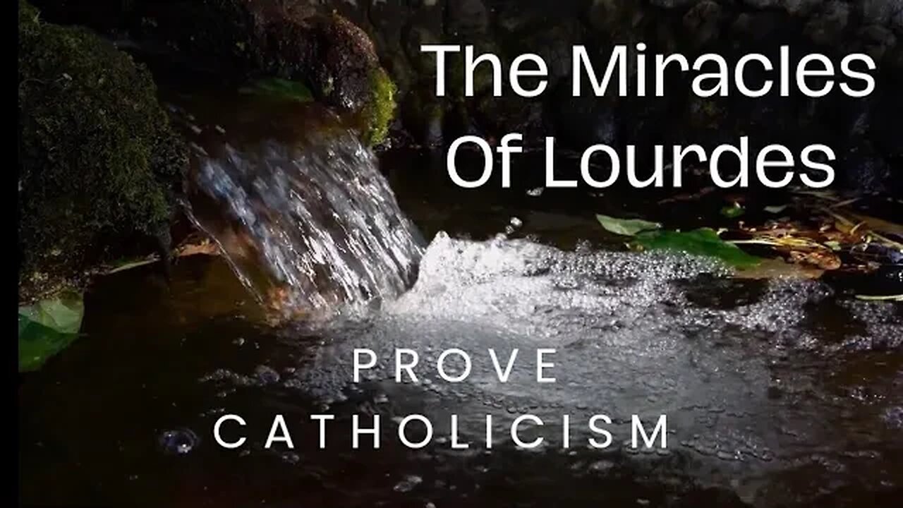 The Miracles Of Lourdes Prove Catholicism!