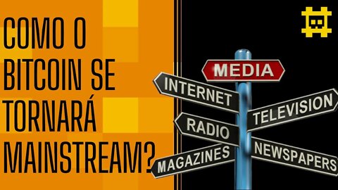 O que fará o Bitcoin virar Mainstream? - [CORTE]