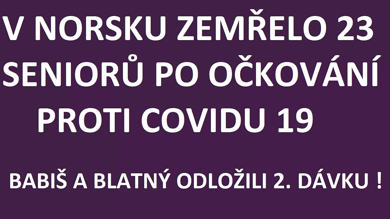 V Norsku zemřelo 23 seniorů po očkování proti Covidu 19, Babiš a Blatný si odložili 2.dávku !