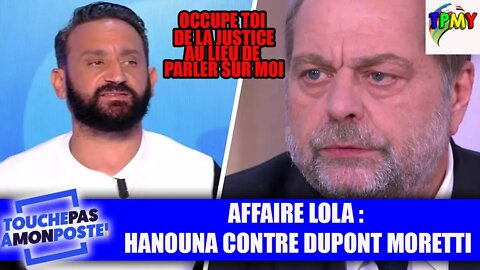 LOLA: Eric Dupond-Moretti s'en prend à hanouna. Y'a-t-il un problème avec la Justice ? #TPMP